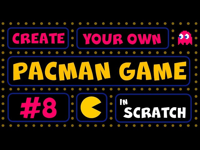 Create Your Own Pacman Game In Scratch - Part 8