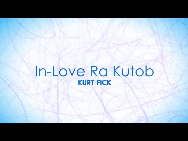 Kurt Fick - In Love Ra Kutob (Official Lyric Video)