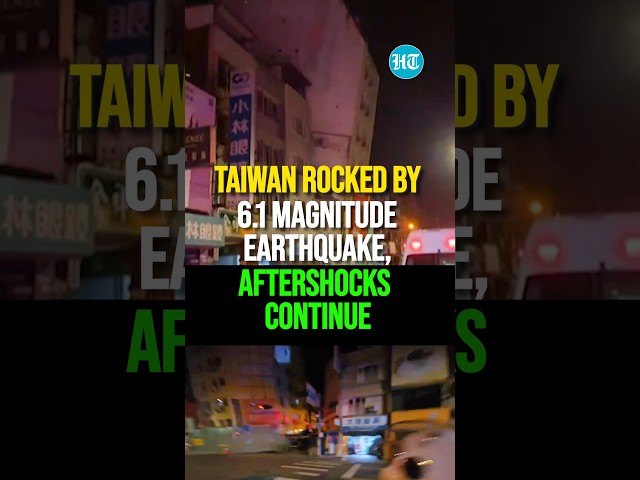 Taiwan Rocked By 6.1 Magnitude Earthquake, Aftershocks Continue