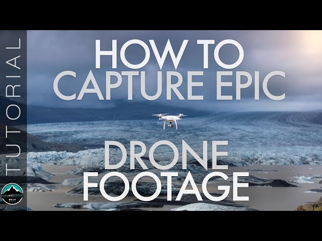 How to Capture Epic Drone Footage