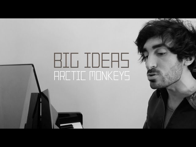 🎤🎹 big ideas - arctic monkeys