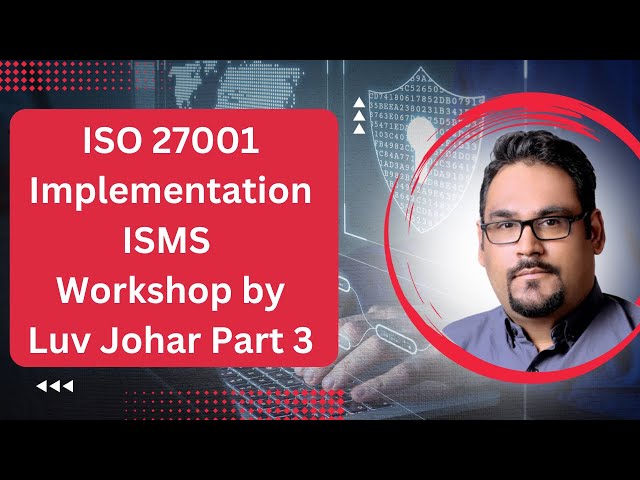 ISMS ISO 27001 Foundation Workshop by Luv Johar Part 3