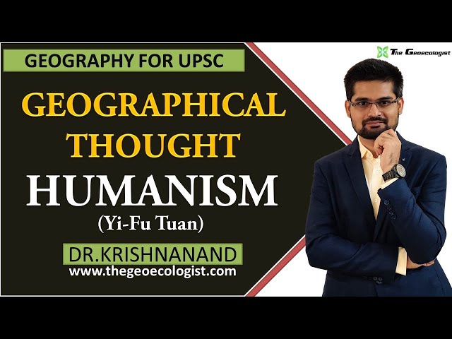 Humanism In Geographical Thought | Humanistic Geography | Yi-Fu Tuan | Dr. Krishnanand