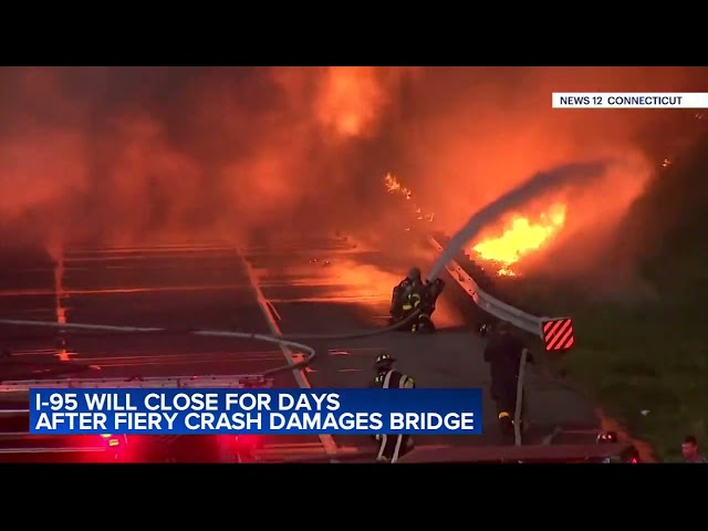 I-95 in CT to be closed for days after fiery crash damages bridge