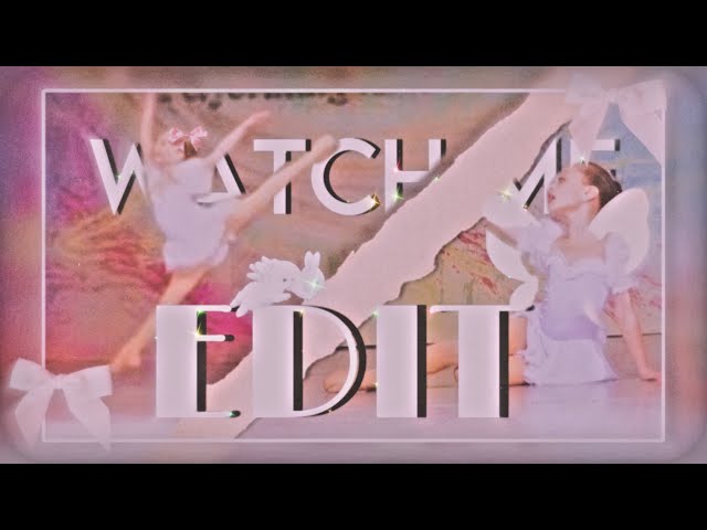 Watch me edit! ||| dance moms