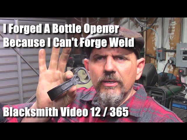 I Forged A Bottle Opener Because I Can't Forge Weld Blacksmith Video 12 of 365