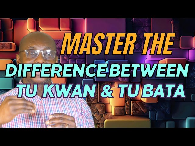 Master The Differences Between Tu Kwan And Tu Bata