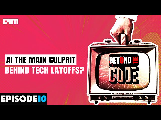 EP - 10 | AI the Main Culprit behind Tech Layoffs? | AIM