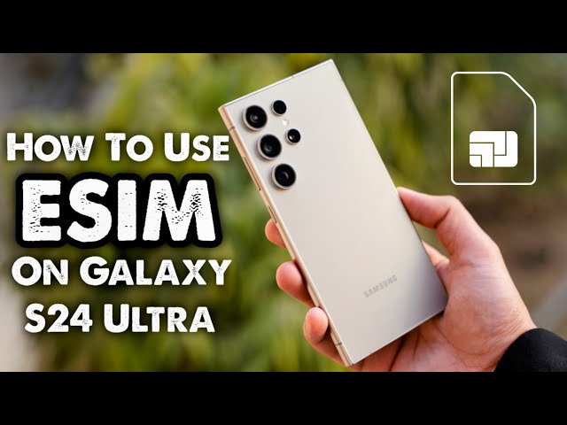 How To Use ESIM On Samsung Galaxy S24 Ultra? ESIM IN 2024?