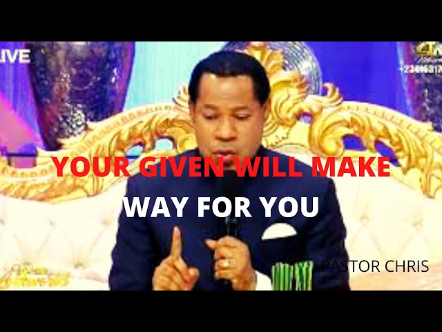 YOUR GIVEN WILL MAKE WAY FOR YOU....BY PASTOR CHRIS