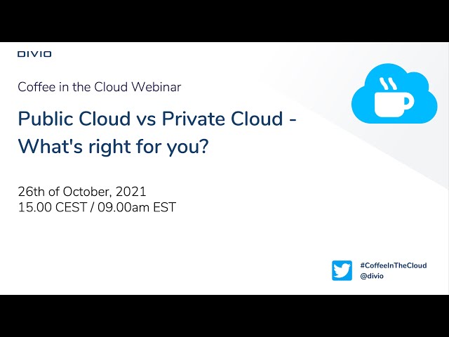 Public Cloud vs Private Cloud — What's Right for You? | Divio's Coffee in the Cloud Webinar #1