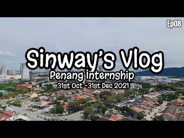 #22 【Sinway日常】Sinway’s Vlog Ep8 | Penang Internship