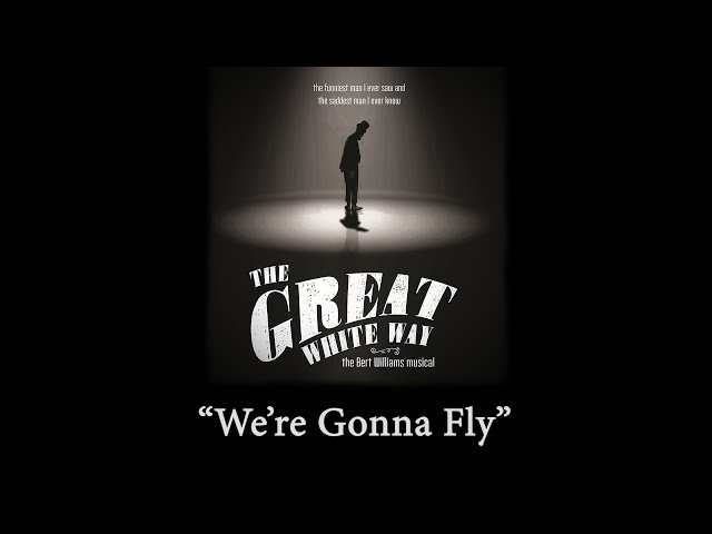 We're Gonna Fly (from The Great White Way: the Bert Williams Musical)