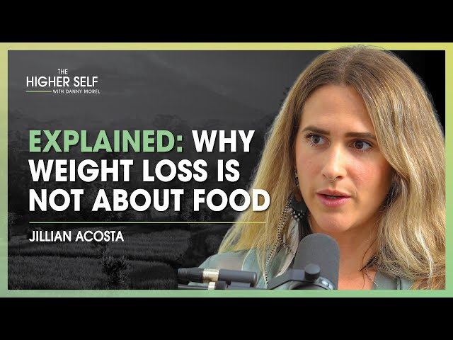 Childhood Trauma & Eating: Weight Loss Isn't About The Food | Jillian Acosta | The Higher Self #133