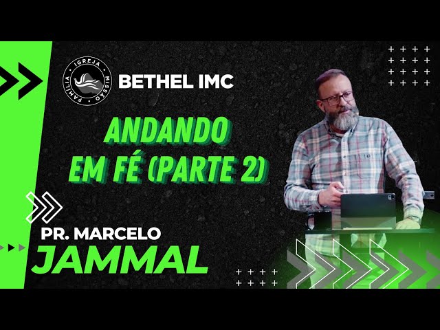 Andando em Fé (Parte 2) :: Pr. Marcelo Jammal