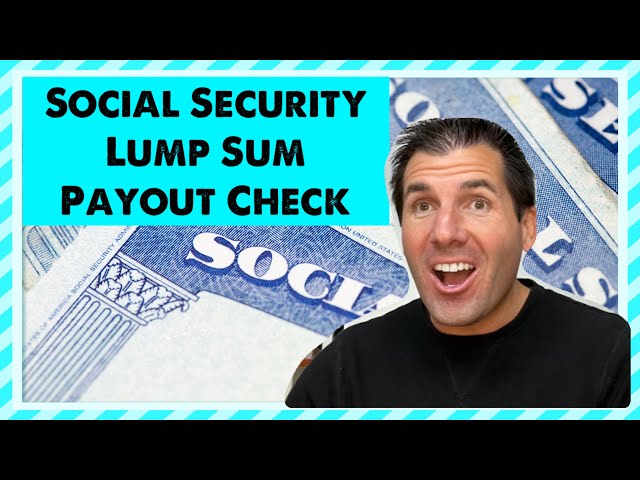 The Social Security Lump Sum Payout Check - Full Details