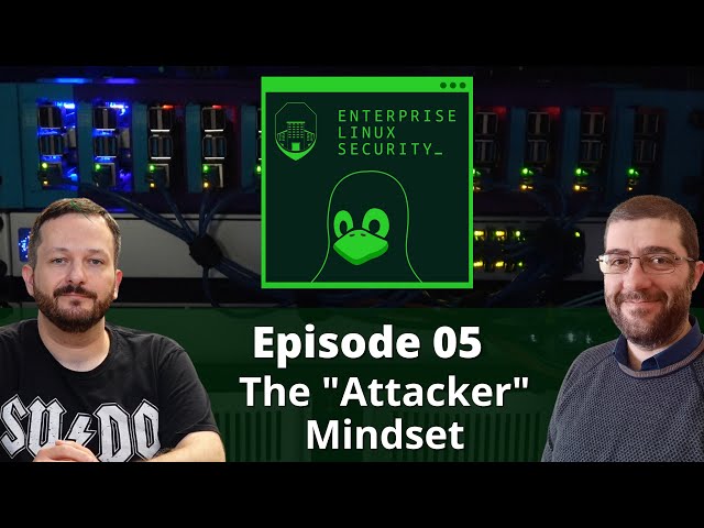 Enterprise Linux Security Episode 05 - The "Attacker" Mindset