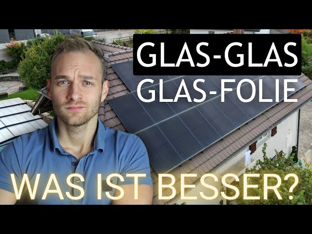 Photovoltaikanlage: Glas-Glas oder Glas-Folie? Das musst du vor dem Kauf wissen!