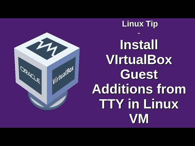 Linux Tip | Install VIrtualBox Guest Additions from TTY in Linux VM