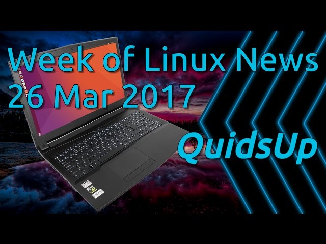 Week Of Linux News 26 March 2017