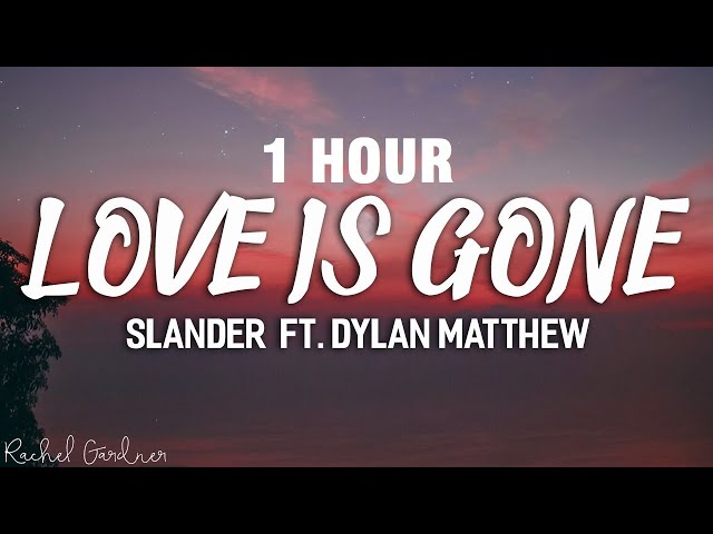[1 HOUR] SLANDER - Love Is Gone ft. Dylan Matthew (Acoustic) - Lyrics