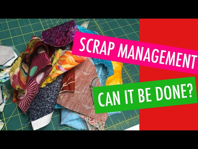 SCRAP MANAGEMENT - CAN IT BE DONE? HOW TO TAKE CONTROL OF YOUR SCRAPS AND KEEP THEM ORGANIZED