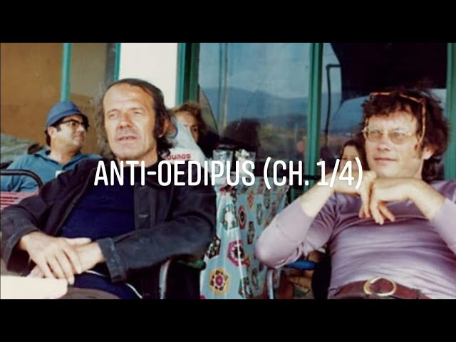 Deleuze & Guattari's "Anti-Oedipus" (Ch. 1/4)