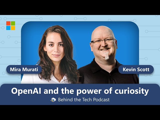OpenAI's Mira Murati on ChatGPT and the power of curiosity | Behind the Tech with Kevin Scott