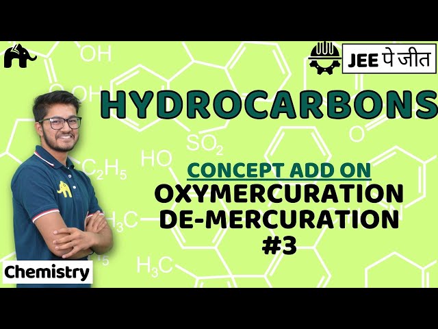Hydrocarbons Class 11 Chemistry JEE |  NCERT Chapter 13 | Oxymercuration De-mercuration #3