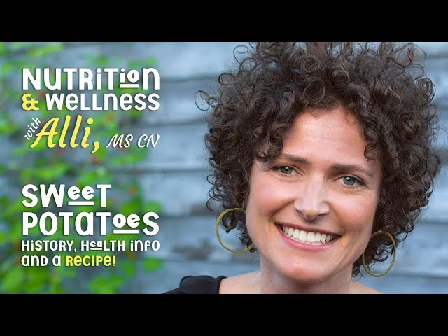Nutrition & Wellness with Alli, MS CN - Sweet Potatoes
