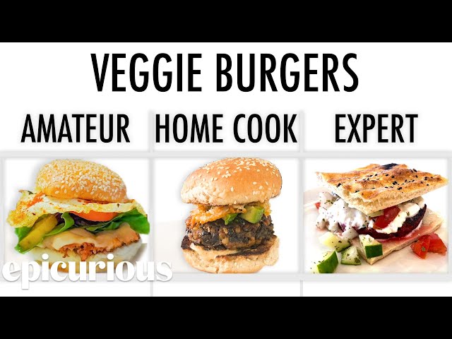 4 Levels of Veggie Burgers: Amateur to Food Scientist | Epicurious