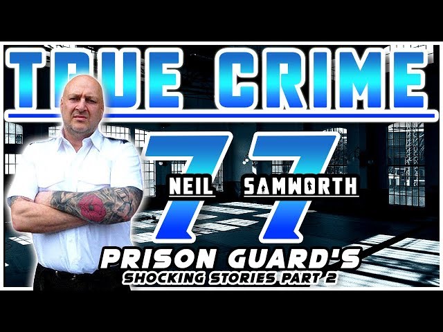 Prison Guard's Shocking Stories Part 2: Neil Samworth | True Crime Podcast 77 with Wild Man
