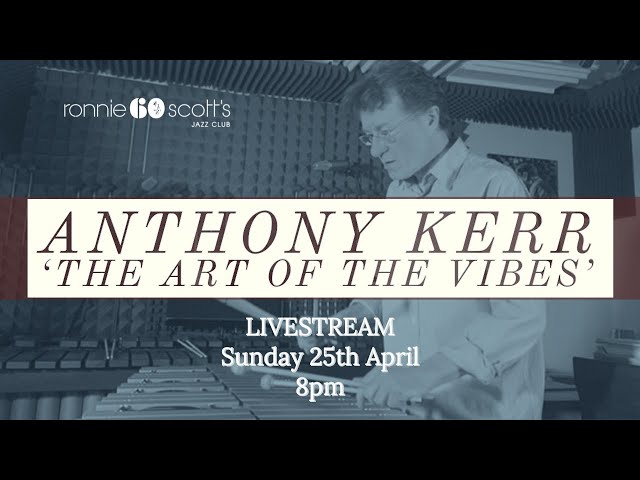 Lockdown sessions: Anthony Kerr 'The Art Of The Vibes' Livestream 8PM 25/04/21