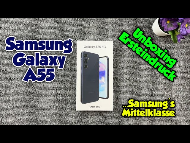 Samsung Galaxy A55 - Unboxing & Ersteindruck - Samsung's Mittelklasse