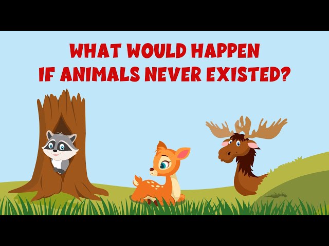 What if all the animals disappeared? - What If All Animals Vanished? - Learning Junction