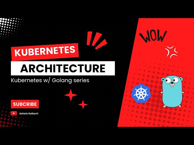 Kubernetes tutorial with Go Lang: Kubernetes Architecture 🚀