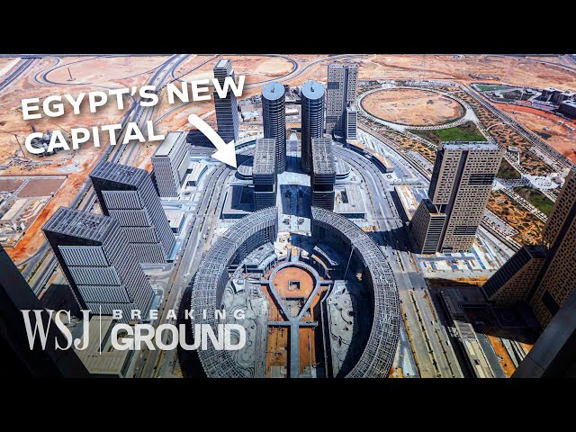 Why Egypt Can’t Afford Its $58B New Capital City | WSJ Breaking Ground