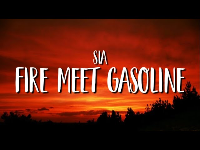 Sia - Fire Meet Gasoline (Lyrics) (Read Description)