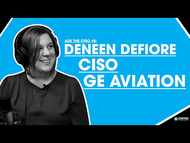 Ask The CISO #8: Deneen DeFiore, CISO at GE Aviation (now VP & CISO at United Airlines)