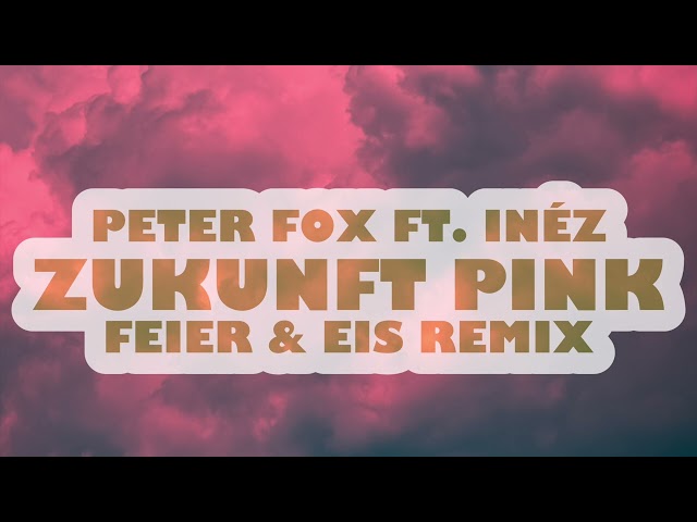 Peter Fox ft. Inéz - Zukunft Pink (FEIER & EIS Remix)