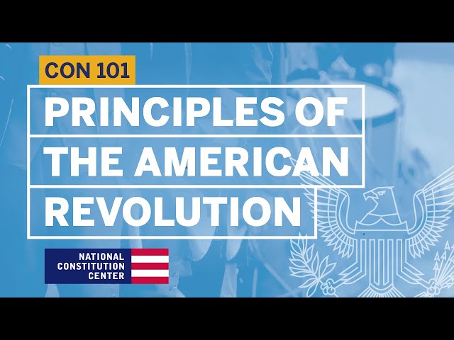 Principles of the American Revolution | Constitution 101