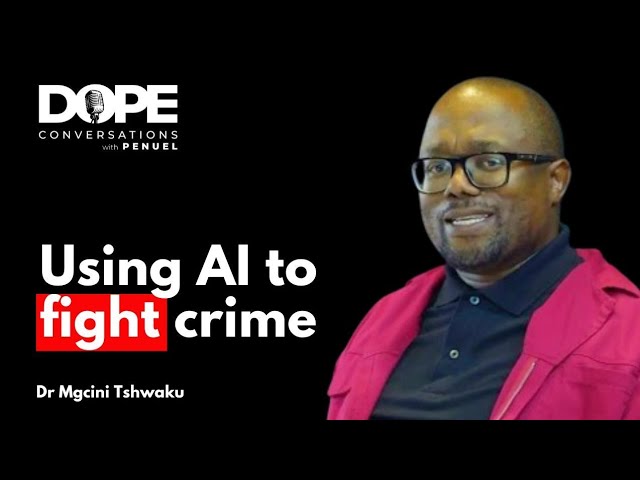 DOPE CONVERSATIONS: Dr Mgcini Tshwaku: Hijacked Buildings | EFF Manifesto | Using AI to fight crime