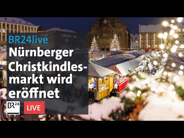 Weltberühmter Christkindlesmarkt in Nürnberg wird feierlich eröffnet | BR24live