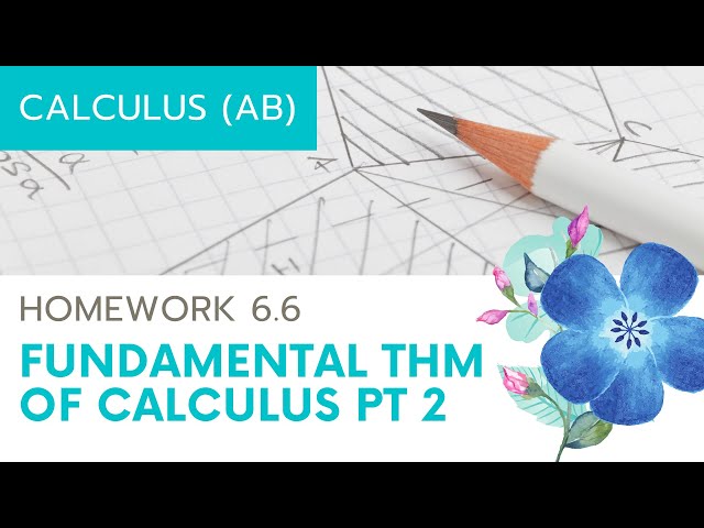 Calculus AB Homework 6.6: Fundamental Theorem of Calculus Part II