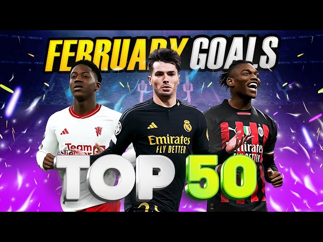 📅 TOP 50 Goals of February 2024