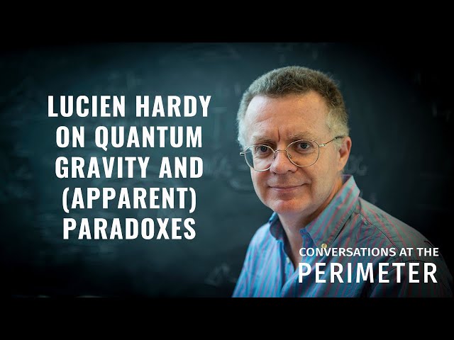 Lucien Hardy on quantum gravity and (apparent) paradoxes