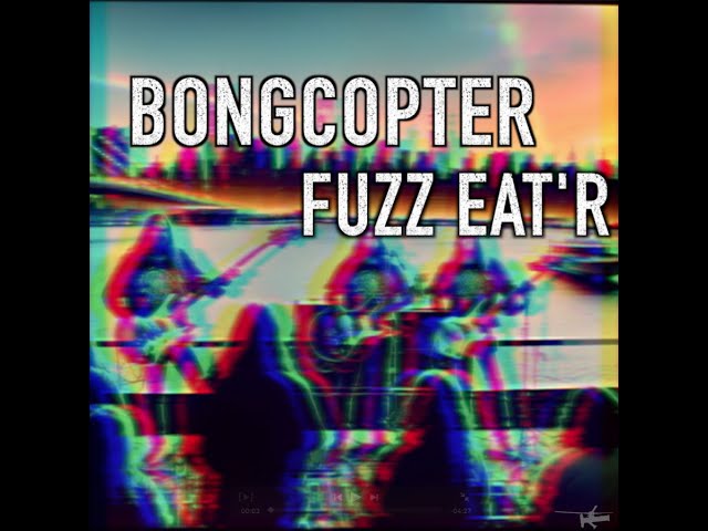 Bongcopter - Fuzz Eat'r (2008)