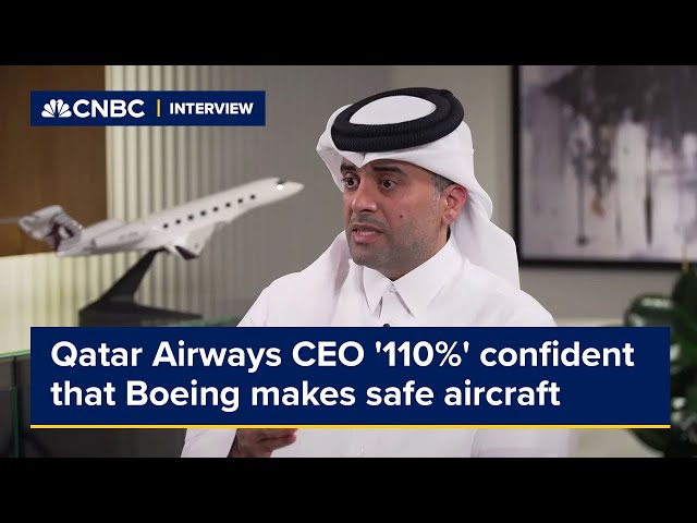Qatar Airways CEO is '110%' confident that Boeing makes safe aircraft