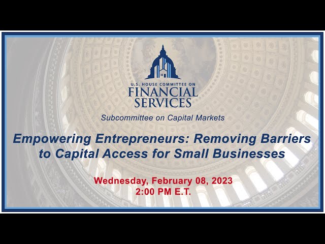 Empowering Entrepreneurs: Removing Barriers to Capital Access for Small... (EventID=115289)