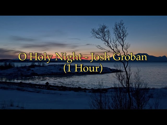 O Holy Night - Josh Groban (1 Hour w/ Lyrics)